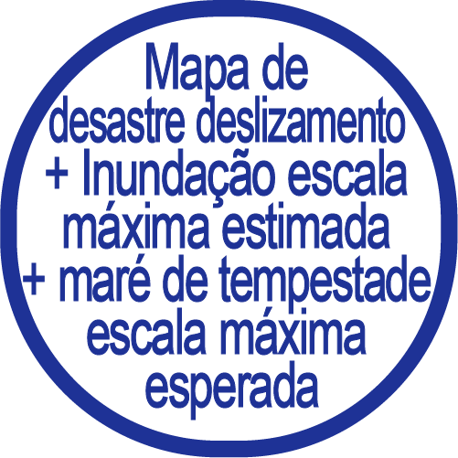Desastre deslizamento + inundação escala máxima estimada ＋  maré de tempestade escala máxima esperada