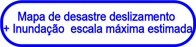 Desastre deslizamento + inundação escala máxima estimada
