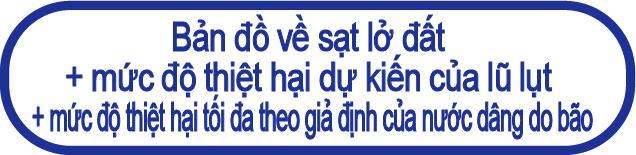 Sạt lở đất + mức độ thiệt hại dự kiến của lũ lụt + mức độ thiệt hại tối đa theo giả định của nước dâng do bão