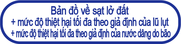 Sạt lở đất + mức độ thiệt hại tối đa theo giả định của lũ lụt + mức độ thiệt hại tối đa theo giả định của nước dâng do bão